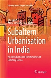 Subaltern Urbanisation in India: An Introduction to the Dynamics of Ordinary Towns (Paperback, Softcover Repri)