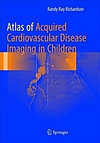 Atlas of Acquired Cardiovascular Disease Imaging in Children (Paperback, Softcover Repri)