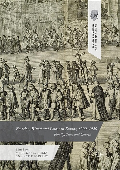 Emotion, Ritual and Power in Europe, 1200-1920: Family, State and Church (Paperback, Softcover Repri)