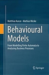 Behavioural Models: From Modelling Finite Automata to Analysing Business Processes (Paperback, Softcover Repri)