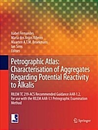 Petrographic Atlas: Characterisation of Aggregates Regarding Potential Reactivity to Alkalis: Rilem Tc 219-Acs Recommended Guidance Aar-1.2, for Use w (Paperback, Softcover Repri)