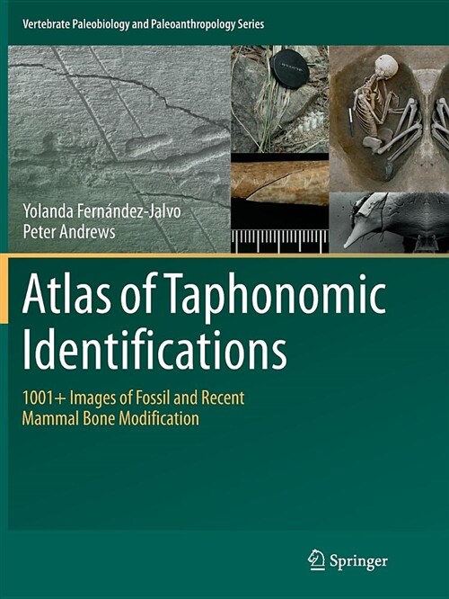 Atlas of Taphonomic Identifications: 1001+ Images of Fossil and Recent Mammal Bone Modification (Paperback, Softcover Repri)