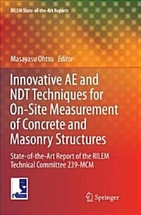 Innovative Ae and Ndt Techniques for On-Site Measurement of Concrete and Masonry Structures: State-Of-The-Art Report of the Rilem Technical Committee (Paperback, Softcover Repri)