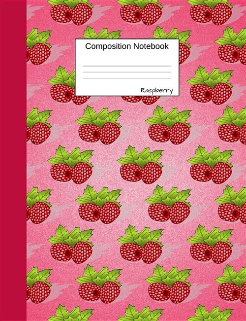 Raspberry Composition Notebook: College Ruled Journal to Write in for School, Take Notes about Fruits and Vegetables, for Boys and Girls, Students, He (Paperback)
