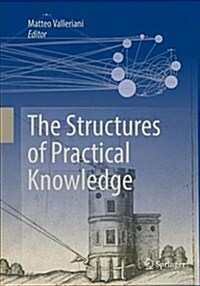The Structures of Practical Knowledge (Paperback, Softcover Repri)