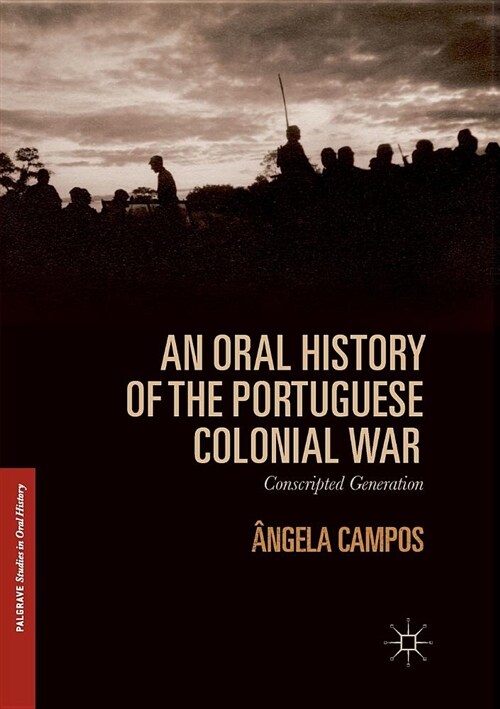 An Oral History of the Portuguese Colonial War: Conscripted Generation (Paperback, Softcover Repri)