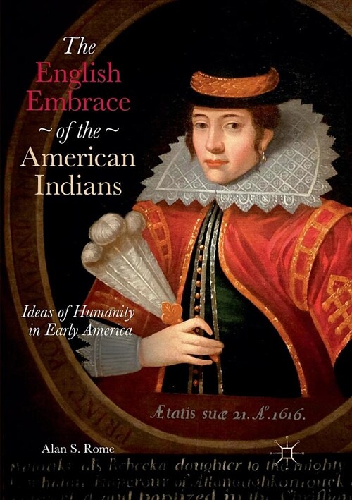 The English Embrace of the American Indians: Ideas of Humanity in Early America (Paperback, Softcover Repri)