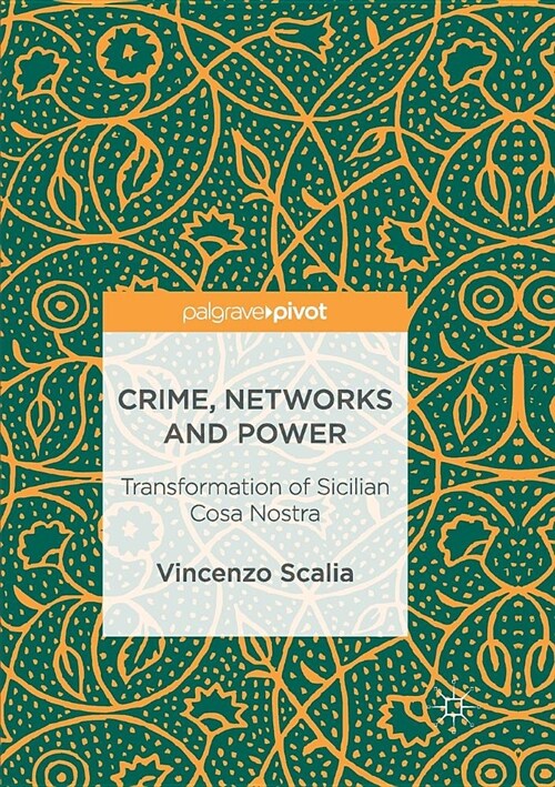 Crime, Networks and Power: Transformation of Sicilian Cosa Nostra (Paperback, Softcover Repri)