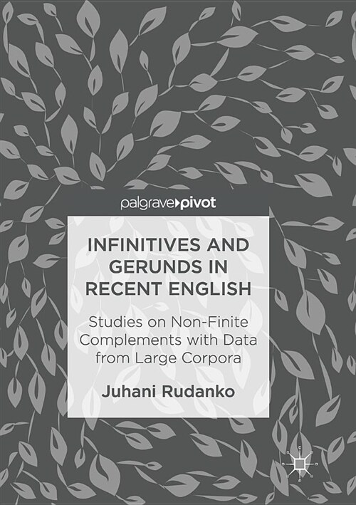 Infinitives and Gerunds in Recent English: Studies on Non-Finite Complements with Data from Large Corpora (Paperback, Softcover Repri)