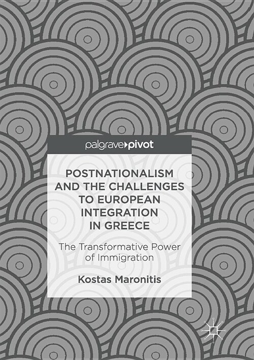 Postnationalism and the Challenges to European Integration in Greece: The Transformative Power of Immigration (Paperback, Softcover Repri)