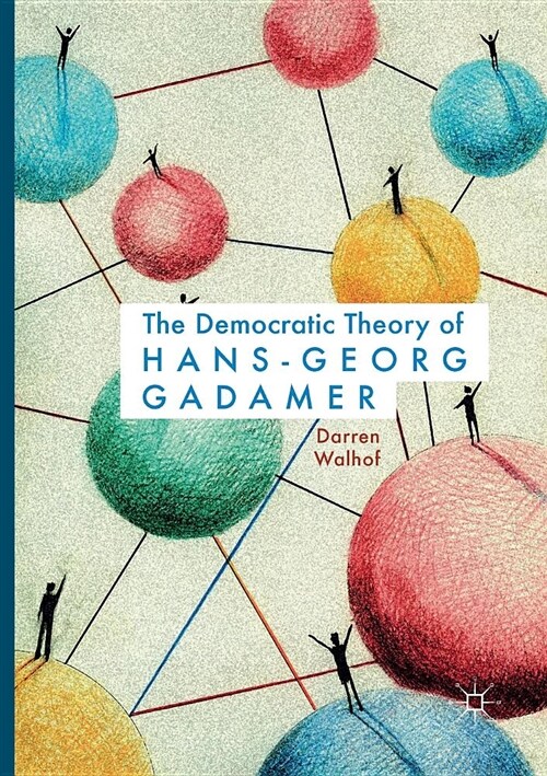 The Democratic Theory of Hans-Georg Gadamer (Paperback, Softcover Repri)