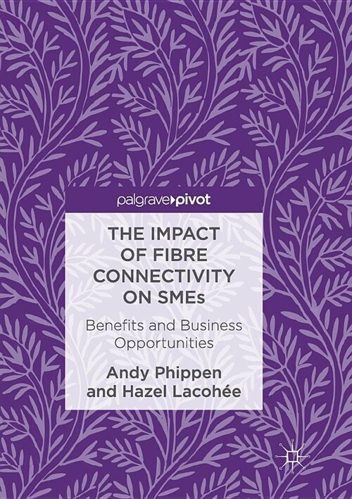 The Impact of Fibre Connectivity on Smes: Benefits and Business Opportunities (Paperback, Softcover Repri)