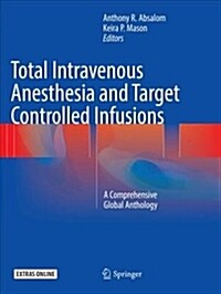 Total Intravenous Anesthesia and Target Controlled Infusions: A Comprehensive Global Anthology (Paperback, Softcover Repri)