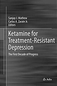 Ketamine for Treatment-Resistant Depression: The First Decade of Progress (Paperback, Softcover Repri)