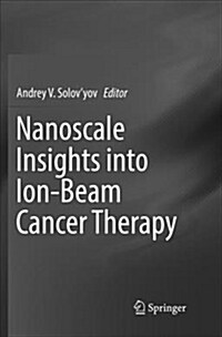 Nanoscale Insights Into Ion-Beam Cancer Therapy (Paperback, Softcover Repri)