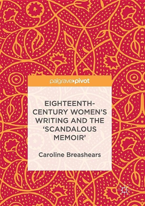 Eighteenth-Century Womens Writing and the scandalous Memoir (Paperback, Softcover Repri)