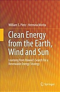 Clean Energy from the Earth, Wind and Sun: Learning from Hawaiis Search for a Renewable Energy Strategy (Paperback, Softcover Repri)