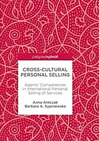 Cross-Cultural Personal Selling: Agents Competences in International Personal Selling of Services (Paperback, Softcover Repri)