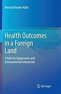Health Outcomes in a Foreign Land: A Role for Epigenomic and Environmental Interaction (Paperback, Softcover Repri)
