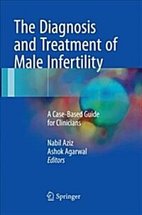 The Diagnosis and Treatment of Male Infertility: A Case-Based Guide for Clinicians (Paperback, Softcover Repri)