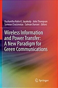 Wireless Information and Power Transfer: A New Paradigm for Green Communications (Paperback, Softcover Repri)
