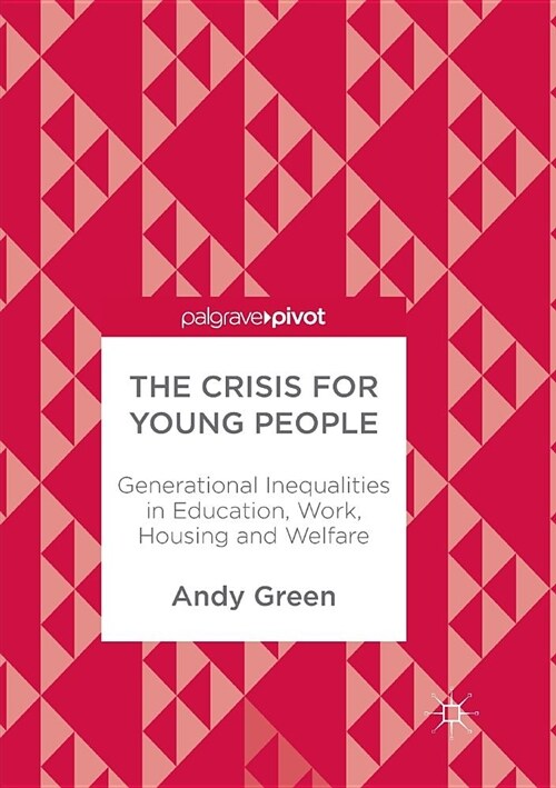 The Crisis for Young People: Generational Inequalities in Education, Work, Housing and Welfare (Paperback, Softcover Repri)