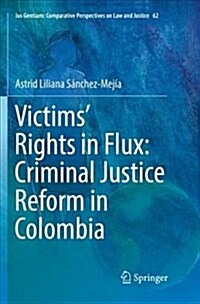 Victims Rights in Flux: Criminal Justice Reform in Colombia (Paperback, Softcover Repri)