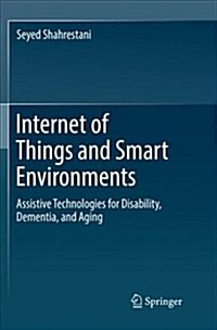 Internet of Things and Smart Environments: Assistive Technologies for Disability, Dementia, and Aging (Paperback, Softcover Repri)