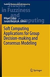 Soft Computing Applications for Group Decision-Making and Consensus Modeling (Paperback, Softcover Repri)