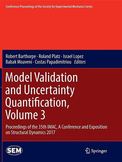 Model Validation and Uncertainty Quantification, Volume 3: Proceedings of the 35th Imac, a Conference and Exposition on Structural Dynamics 2017 (Paperback, Softcover Repri)