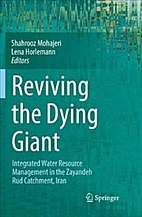 Reviving the Dying Giant: Integrated Water Resource Management in the Zayandeh Rud Catchment, Iran (Paperback, Softcover Repri)