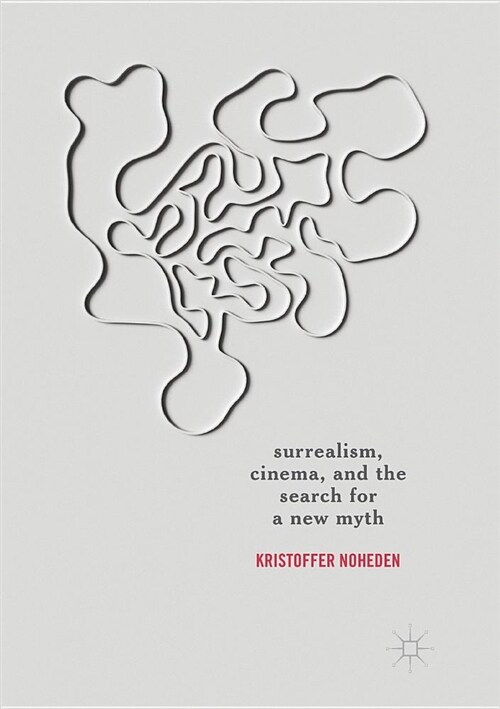 Surrealism, Cinema, and the Search for a New Myth (Paperback, Softcover Repri)