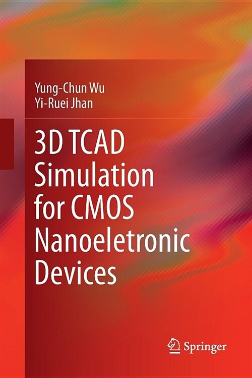 3D TCAD Simulation for CMOS Nanoeletronic Devices (Paperback)