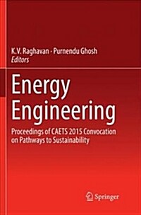Energy Engineering: Proceedings of Caets 2015 Convocation on Pathways to Sustainability (Paperback, Softcover Repri)