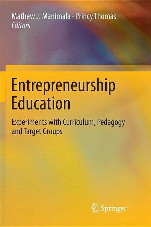 Entrepreneurship Education: Experiments with Curriculum, Pedagogy and Target Groups (Paperback)