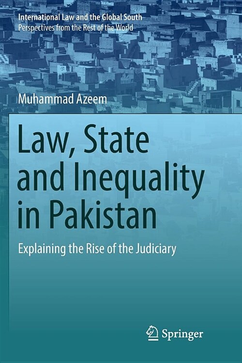 Law, State and Inequality in Pakistan: Explaining the Rise of the Judiciary (Paperback)