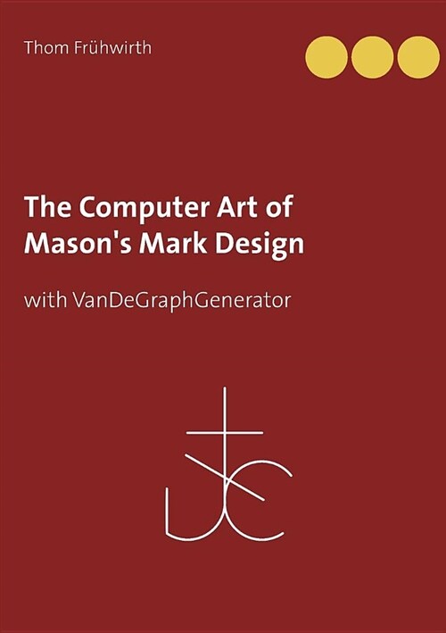 The Computer Art of Masons Mark Design: with VanDeGraphGenerator (Paperback)