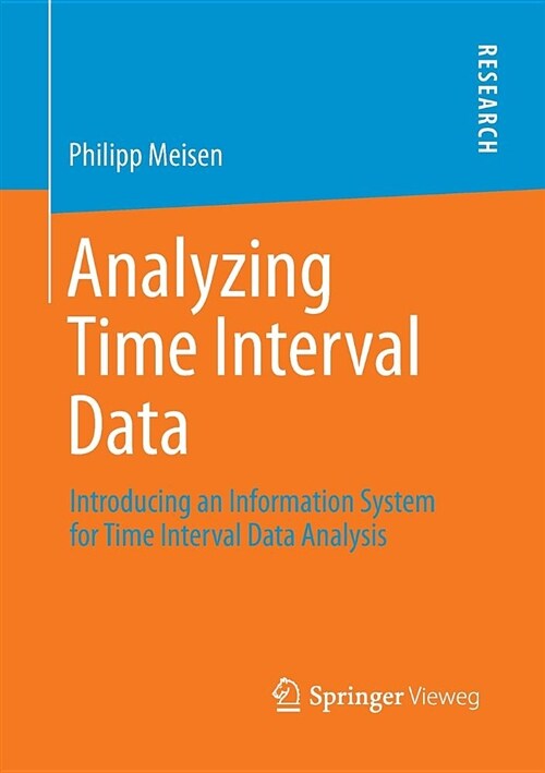 Analyzing Time Interval Data: Introducing an Information System for Time Interval Data Analysis (Paperback, Softcover Repri)