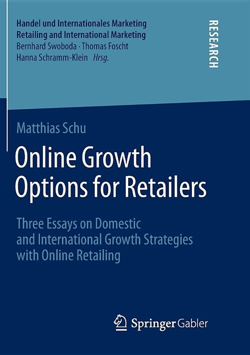 Online Growth Options for Retailers: Three Essays on Domestic and International Growth Strategies with Online Retailing (Paperback, Softcover Repri)