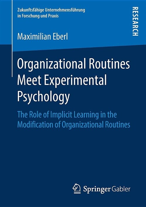 Organizational Routines Meet Experimental Psychology: The Role of Implicit Learning in the Modification of Organizational Routines (Paperback, 2018)