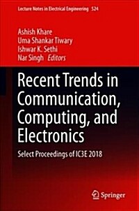 Recent Trends in Communication, Computing, and Electronics: Select Proceedings of Ic3e 2018 (Hardcover, 2019)