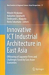 Innovative Ict Industrial Architecture in East Asia: Offshoring of Japanese Firms and Challenges Faced by East Asian Economies (Paperback, Softcover Repri)