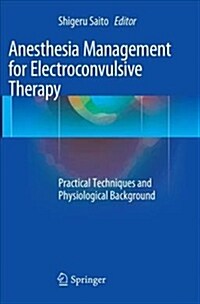Anesthesia Management for Electroconvulsive Therapy: Practical Techniques and Physiological Background (Paperback, Softcover Repri)