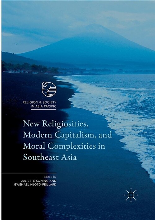 New Religiosities, Modern Capitalism, and Moral Complexities in Southeast Asia (Paperback, Softcover Repri)