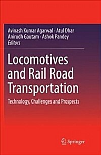 Locomotives and Rail Road Transportation: Technology, Challenges and Prospects (Paperback, Softcover Repri)