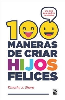 100 Maneras de Criar Hijos Felices (Paperback)