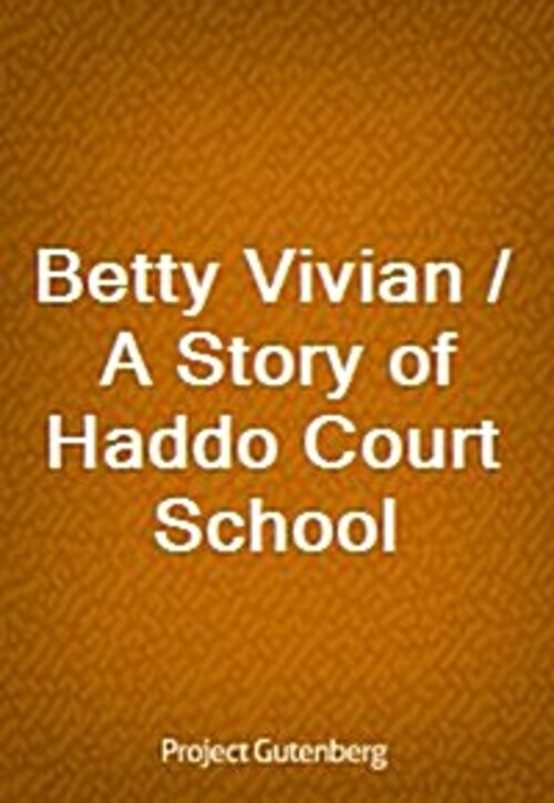 Betty Vivian / A Story of Haddo Court School