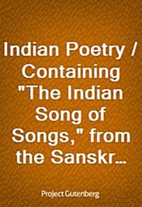 Indian Poetry / Containing The Indian Song of Songs, from the Sanskrit of the Gita Govinda of Jayadeva, Two books from The Iliad Of India (Mahabha