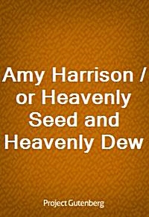 Amy Harrison / or Heavenly Seed and Heavenly Dew