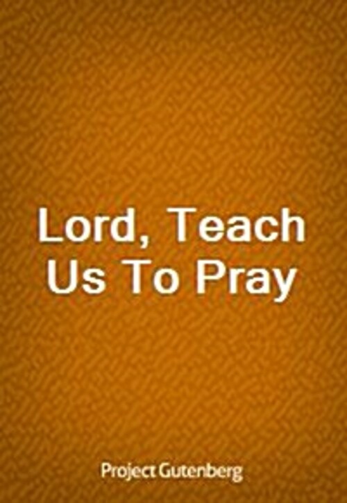 Lord, Teach Us To Pray